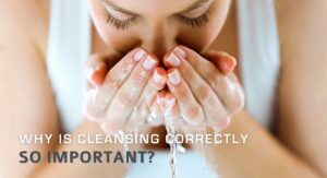 Understanding Why Cleansing Is Essential For Skin