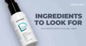 Ingredients to Look for in Oily Skin Products