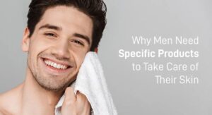 Understanding Men’s Skin and Its Unique Needs