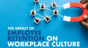 Workplace Culture Influencing Employee Satisfaction And Retention