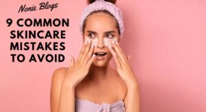 Common Skincare Mistakes to Avoid